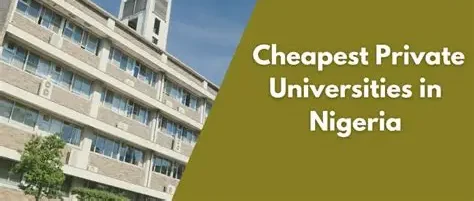 Cheapest Private Universities in Nigeria: Tuition, Accommodation and Other Fees